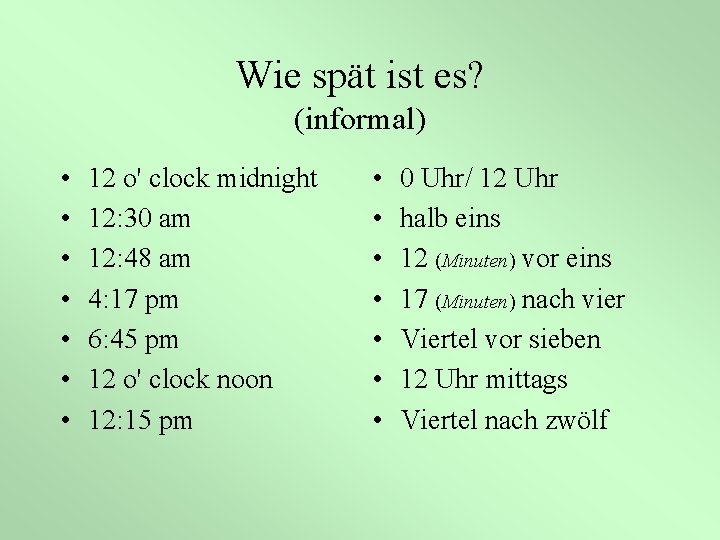 Wie spät ist es? (informal) • • 12 o' clock midnight 12: 30 am