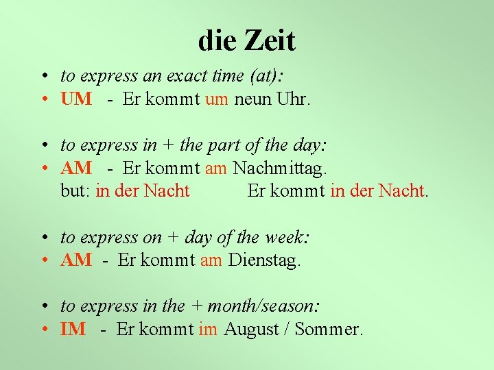 die Zeit • to express an exact time (at): • UM - Er kommt