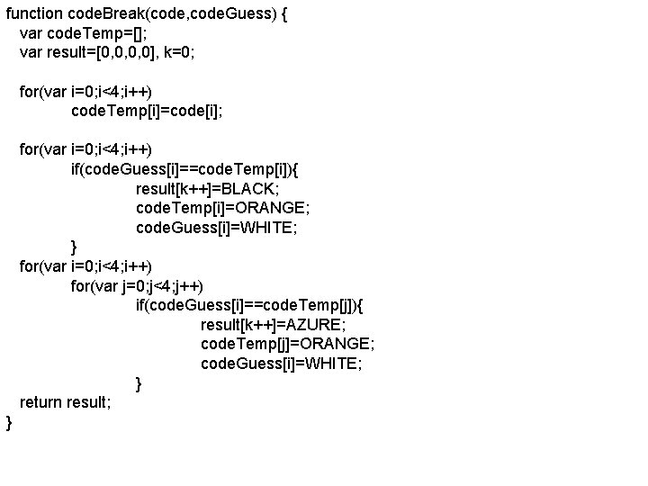function code. Break(code, code. Guess) { var code. Temp=[]; var result=[0, 0, 0, 0],
