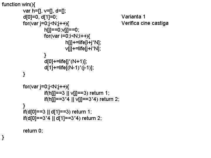 function win(){ var h=[], v=[], d=[]; d[0]=0, d[1]=0; for(var j=0; j<N; j++){ h[j]==0; v[j]==0;