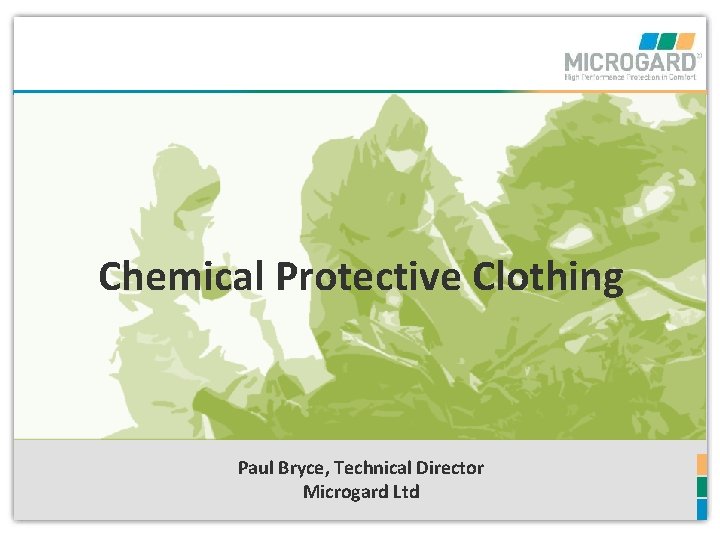 Chemical Protective Clothing Paul Bryce, Technical Director Microgard Ltd 