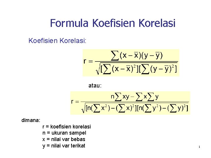 Formula Koefisien Korelasi: atau: dimana: r = koefisien korelasi n = ukuran sampel x