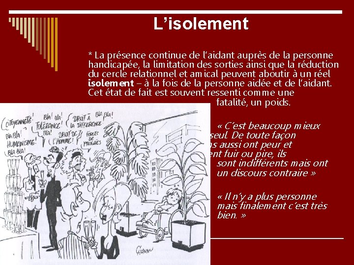 L’isolement * La présence continue de l’aidant auprès de la personne handicapée, la limitation