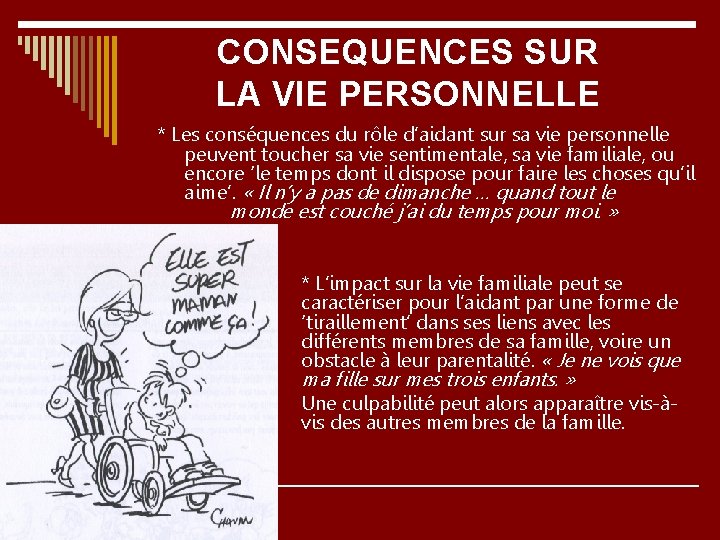 CONSEQUENCES SUR LA VIE PERSONNELLE * Les conséquences du rôle d’aidant sur sa vie