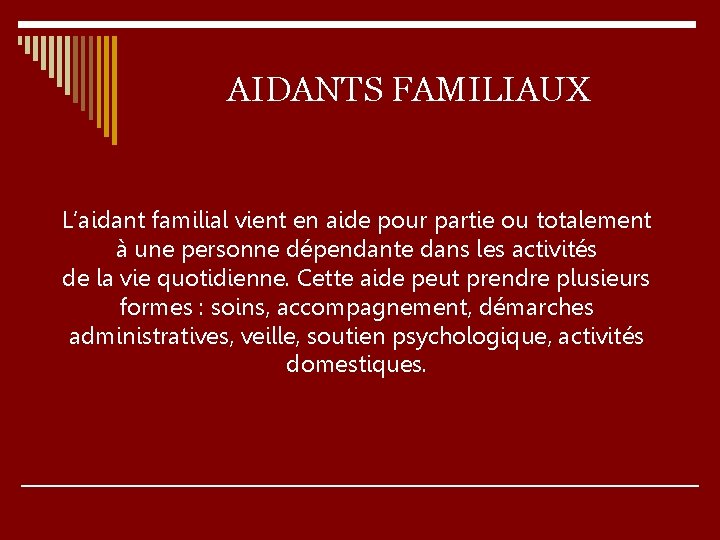 AIDANTS FAMILIAUX L’aidant familial vient en aide pour partie ou totalement à une personne