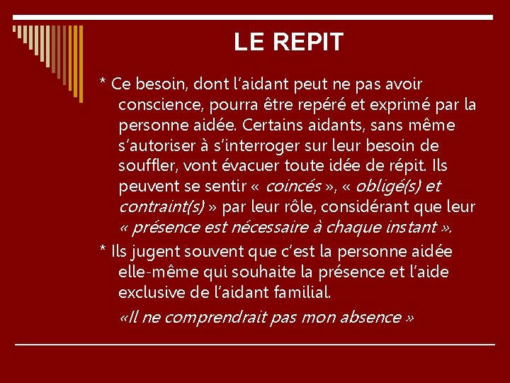 LE REPIT * Ce besoin, dont l’aidant peut ne pas avoir conscience, pourra être