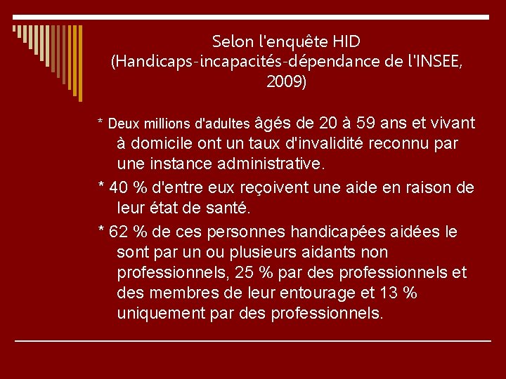 Selon l'enquête HID (Handicaps-incapacités-dépendance de l'INSEE, 2009) * Deux millions d'adultes âgés de 20