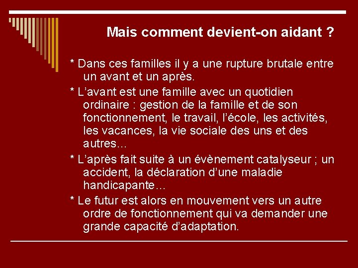 Mais comment devient-on aidant ? * Dans ces familles il y a une rupture