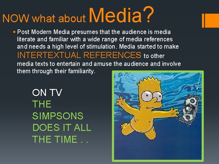 NOW what about Media? § Post Modern Media presumes that the audience is media