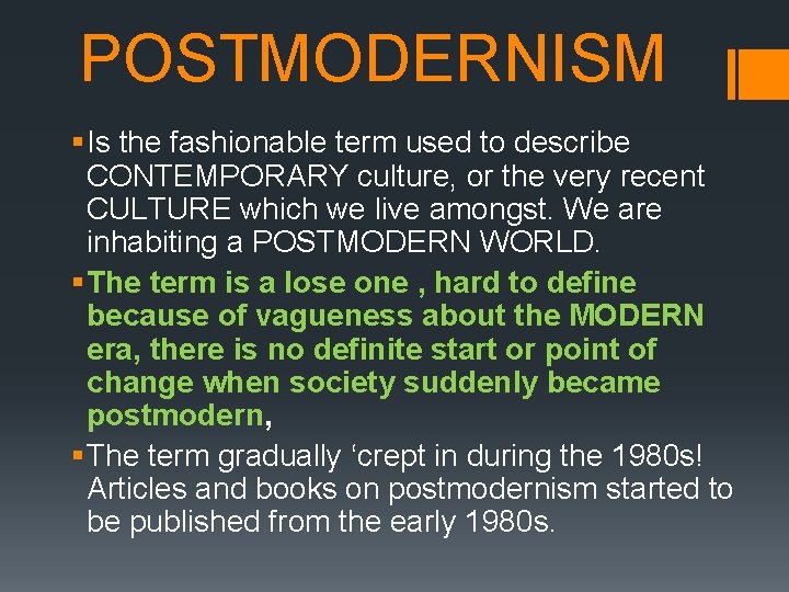 POSTMODERNISM § Is the fashionable term used to describe CONTEMPORARY culture, or the very