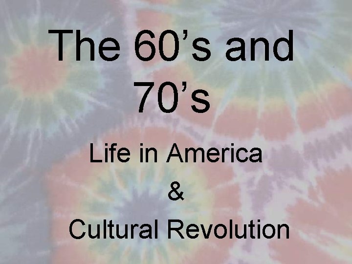 The 60’s and 70’s Life in America & Cultural Revolution 