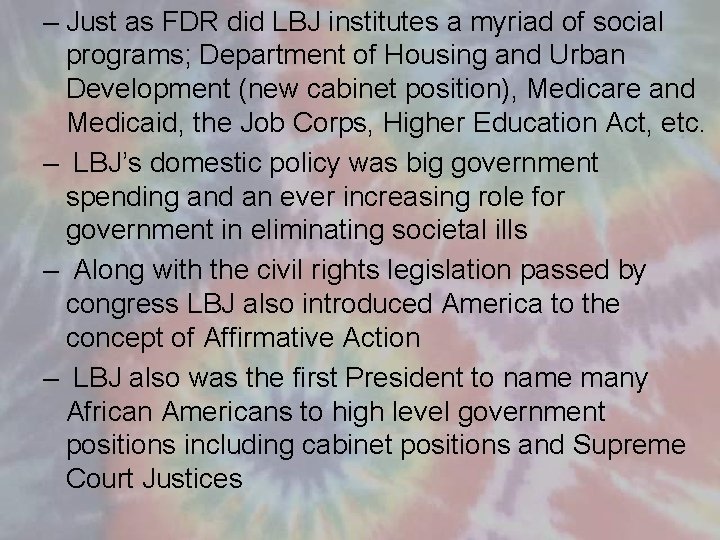 – Just as FDR did LBJ institutes a myriad of social programs; Department of