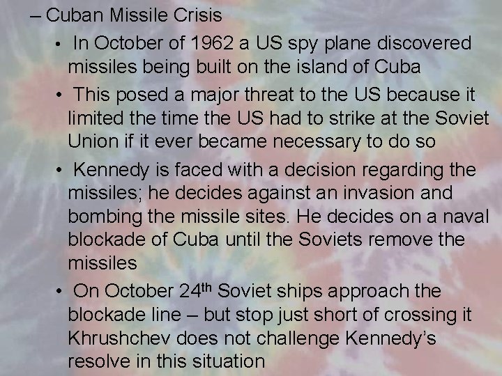 – Cuban Missile Crisis • In October of 1962 a US spy plane discovered