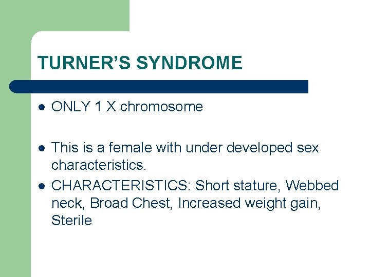 TURNER’S SYNDROME l ONLY 1 X chromosome l This is a female with under