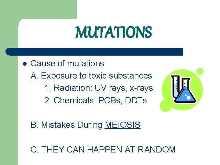 MUTATIONS l Cause of mutations A. Exposure to toxic substances 1. Radiation: UV rays,