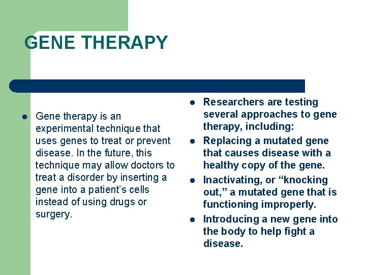 GENE THERAPY l l Gene therapy is an experimental technique that uses genes to