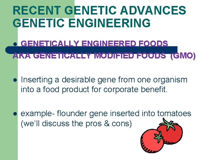 RECENT GENETIC ADVANCES GENETIC ENGINEERING GENETICALLY ENGINEERED FOODS AKA GENETICALLY MODIFIED FOODS (GMO) l