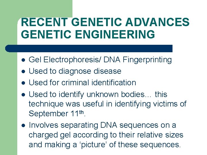 RECENT GENETIC ADVANCES GENETIC ENGINEERING l l l Gel Electrophoresis/ DNA Fingerprinting Used to