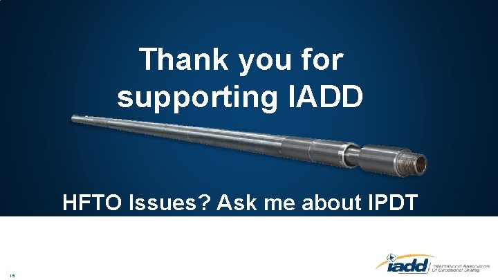 Thank you for supporting IADD HFTO Issues? Ask me about IPDT 15 