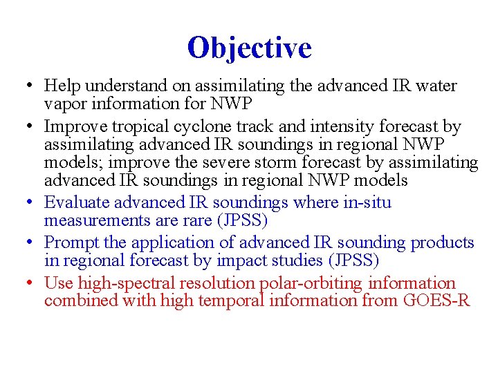 Objective • Help understand on assimilating the advanced IR water vapor information for NWP