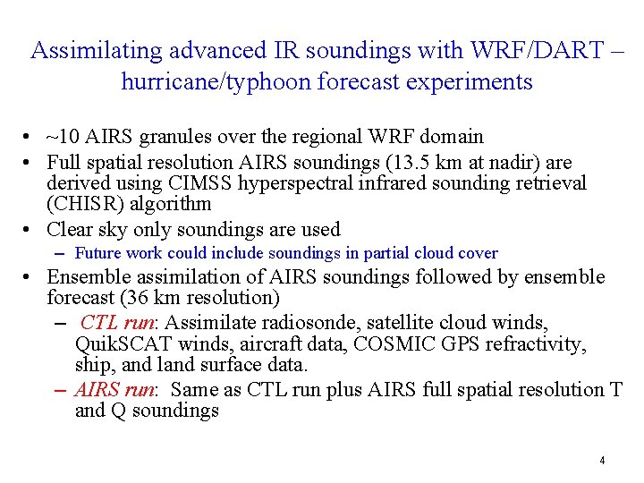 Assimilating advanced IR soundings with WRF/DART – hurricane/typhoon forecast experiments • ~10 AIRS granules