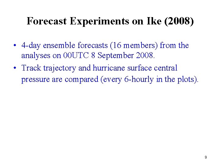 Forecast Experiments on Ike (2008) • 4 -day ensemble forecasts (16 members) from the