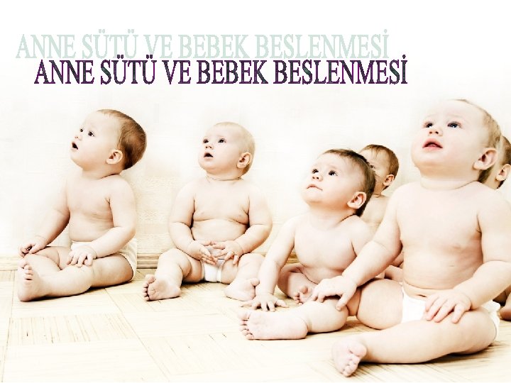 ANNE SÜTÜ VE BEBEK BESLENMESİ 