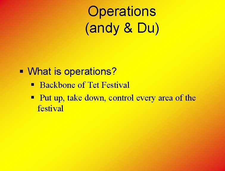 Operations (andy & Du) § What is operations? § Backbone of Tet Festival §