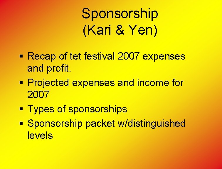 Sponsorship (Kari & Yen) § Recap of tet festival 2007 expenses and profit. §