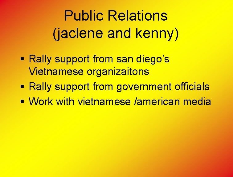 Public Relations (jaclene and kenny) § Rally support from san diego’s Vietnamese organizaitons §