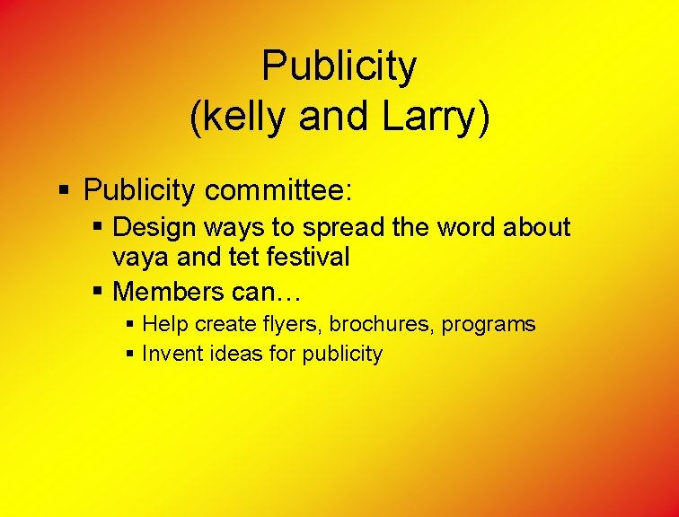 Publicity (kelly and Larry) § Publicity committee: § Design ways to spread the word