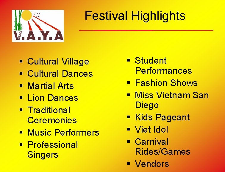 Festival Highlights § § § Cultural Village Cultural Dances Martial Arts Lion Dances Traditional