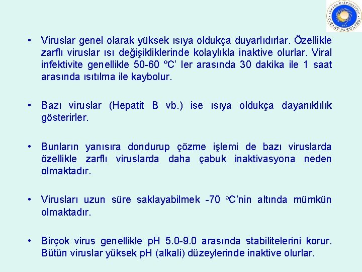  • Viruslar genel olarak yüksek ısıya oldukça duyarlıdırlar. Özellikle zarflı viruslar ısı değişikliklerinde