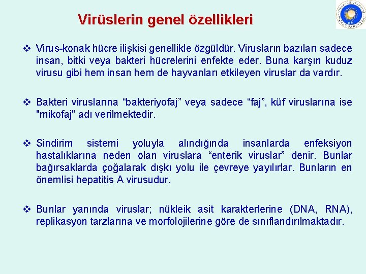 Virüslerin genel özellikleri v Virus-konak hücre ilişkisi genellikle özgüldür. Virusların bazıları sadece insan, bitki