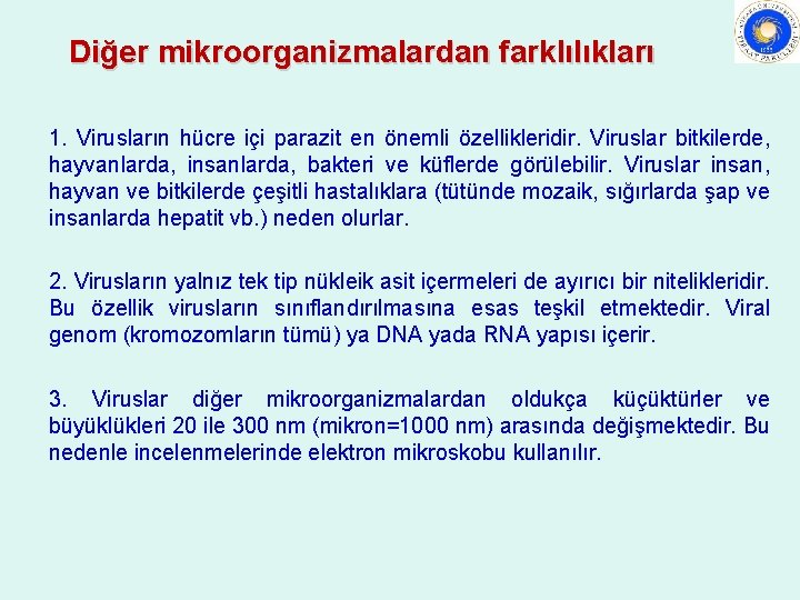 Diğer mikroorganizmalardan farklılıkları 1. Virusların hücre içi parazit en önemli özellikleridir. Viruslar bitkilerde, hayvanlarda,