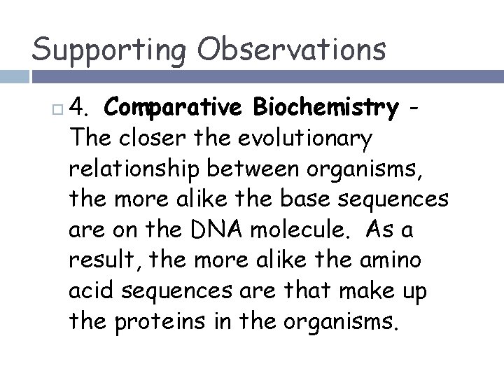 Supporting Observations 4. Comparative Biochemistry The closer the evolutionary relationship between organisms, the more
