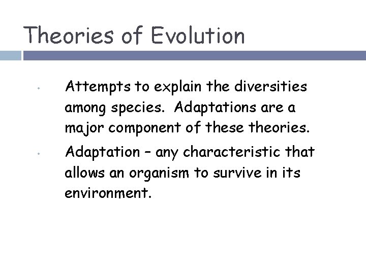 Theories of Evolution • • Attempts to explain the diversities among species. Adaptations are