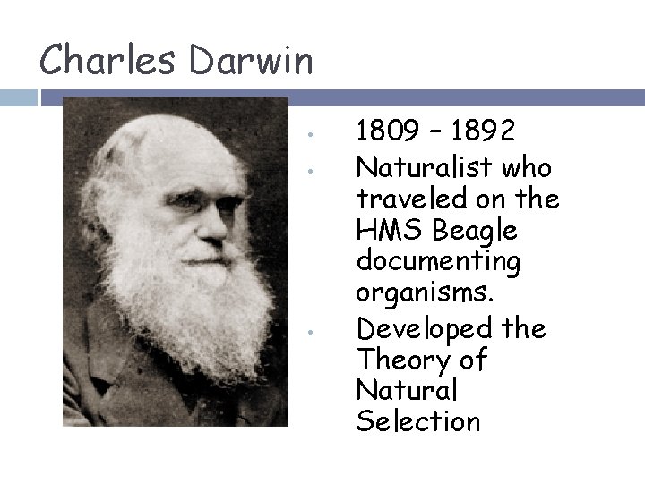 Charles Darwin • • • 1809 – 1892 Naturalist who traveled on the HMS