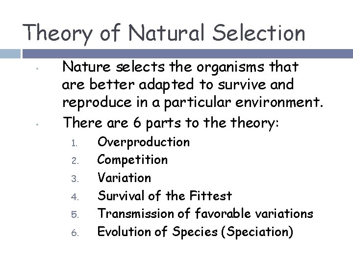 Theory of Natural Selection • • Nature selects the organisms that are better adapted