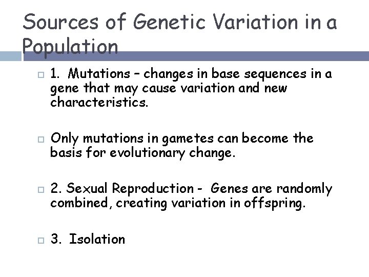 Sources of Genetic Variation in a Population 1. Mutations – changes in base sequences