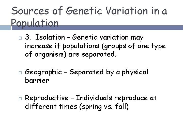 Sources of Genetic Variation in a Population 3. Isolation – Genetic variation may increase