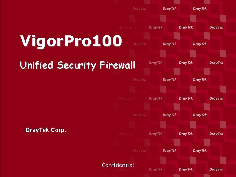 Vigor. Pro 100 Unified Security Firewall Dray. Tek Corp. Confidential 