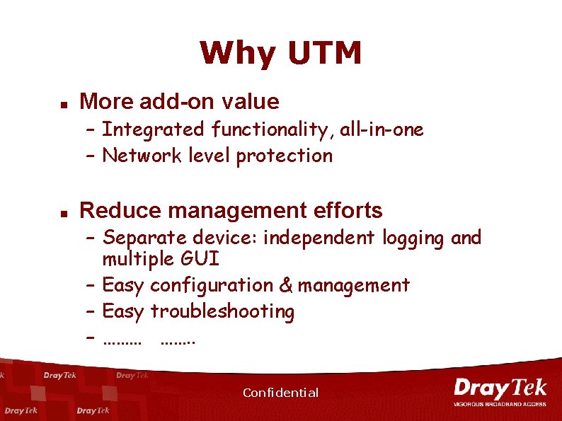 Why UTM n More add-on value – Integrated functionality, all-in-one – Network level protection