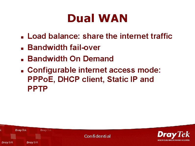 Dual WAN n n Load balance: share the internet traffic Bandwidth fail-over Bandwidth On