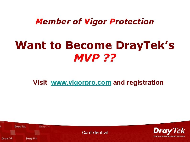 Member of Vigor Protection Want to Become Dray. Tek’s MVP ? ? Visit www.