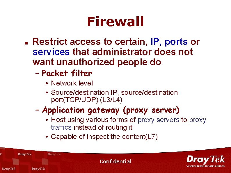 Firewall n Restrict access to certain, IP, ports or services that administrator does not
