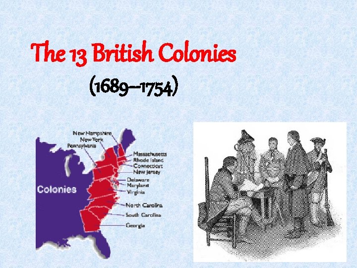 The 13 British Colonies (1689– 1754) 