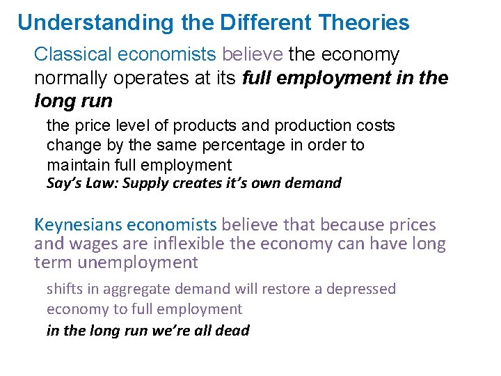 Understanding the Different Theories Classical economists believe the economy normally operates at its full