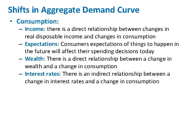 Shifts in Aggregate Demand Curve • Consumption: – Income: there is a direct relationship