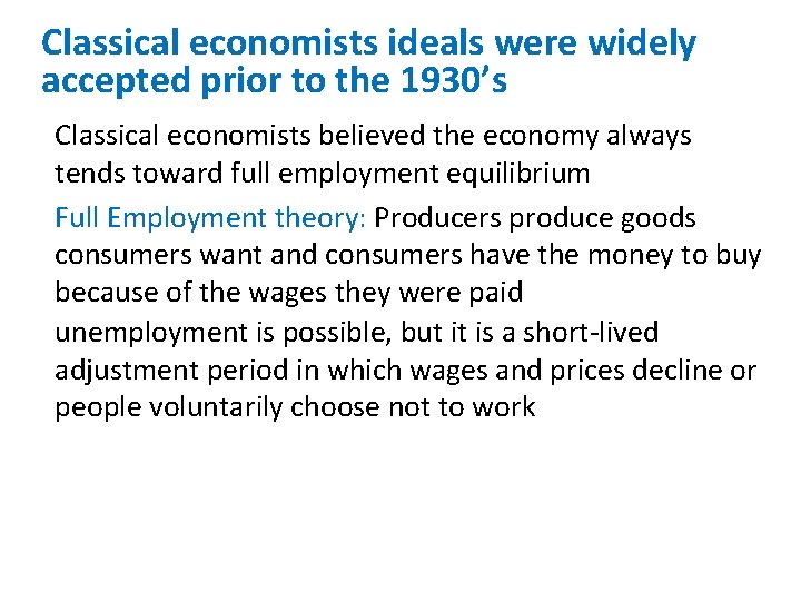 Classical economists ideals were widely accepted prior to the 1930’s Classical economists believed the